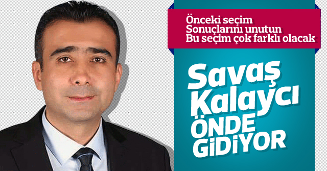 Savaş Kalaycı Anketlerde önde gidiyor.