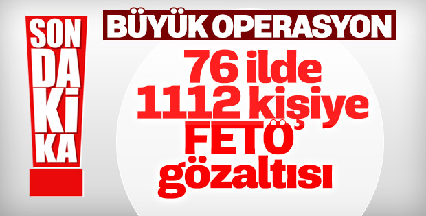 76 ilde FETÖ operasyonu