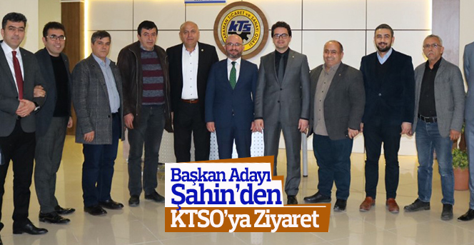 Başkan Adayı Şahin’den KTSO’ya Ziyaret