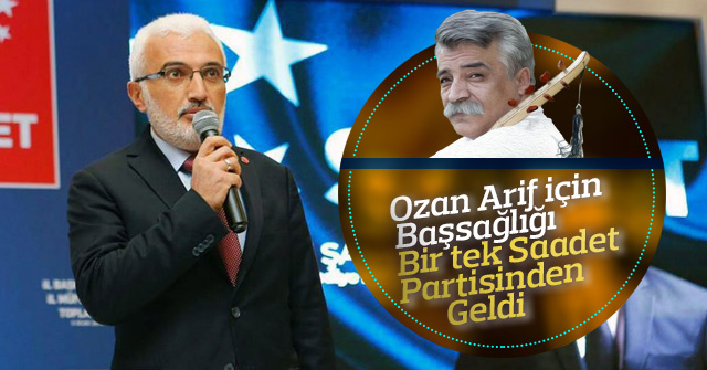 Saadet Partisinden Ozan Arif’e Başsağlığı