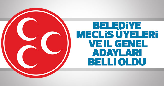 MHP İl Geneli ve Belediye Meclisi belli oldu