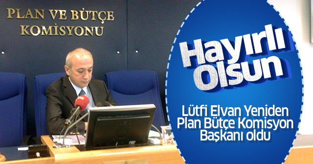 Lütfi Elvan Yeniden Plan Bütçe Başkanı oldu