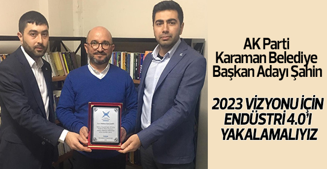 Şahin: “2023 Vizyonu İçin Endüstri 4.0’ı Yakalamalıyız”