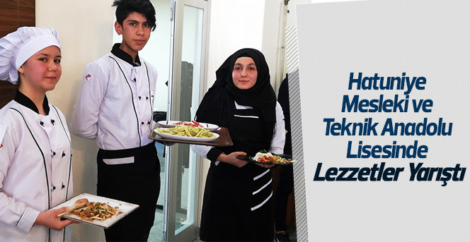 Hatuniye Mesleki ve Teknik Anadolu Lisesinde Lezzetler Yarıştı