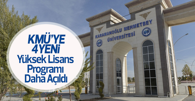 KMÜ’ye 4 Yeni Lisansüstü Programı Açıldı