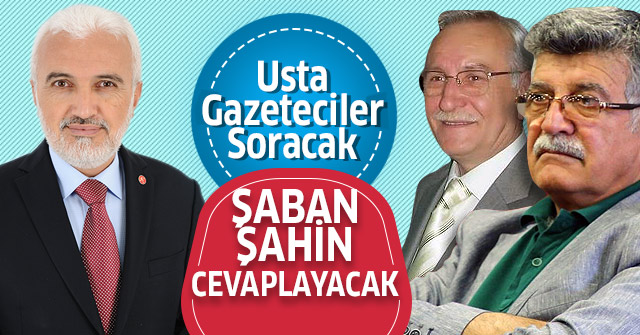 Şaban Şahin Usta Gazetecilerin sorularını cevaplayacak