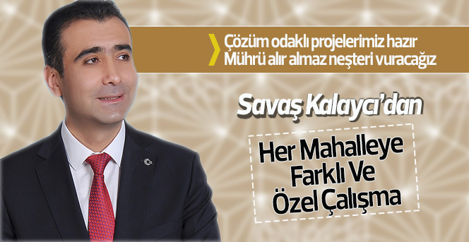 Savaş Kalaycı’dan Her Mahalleye  Farklı Ve Özel Çalışma