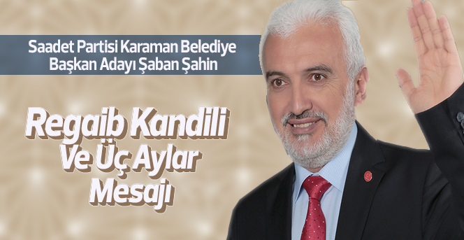 Şaban Şahin, Üç Aylar Ve Regaib Kandili Kutlama Mesajı