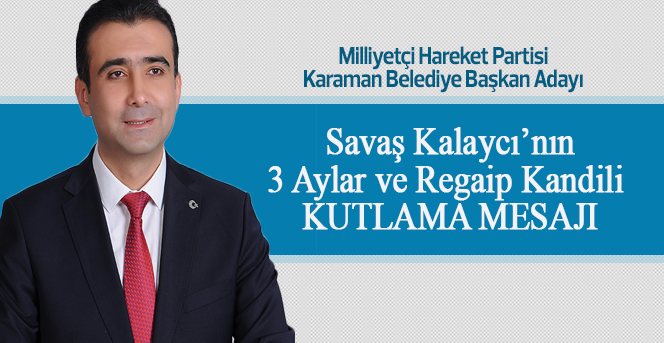 Savaş Kalaycı’nın 3 Aylar ve Regaip Kandili Kutlama Mesajı Mesajı