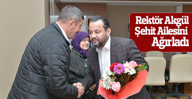 Rektör Akgül, Şehit Ailesini Ağırladı