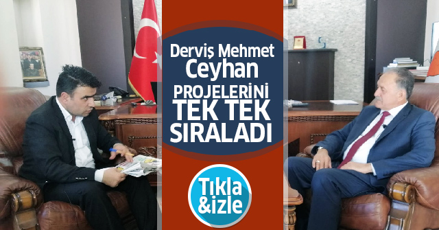 Derviş Mehmet Ceyhan Projelerini anlattı