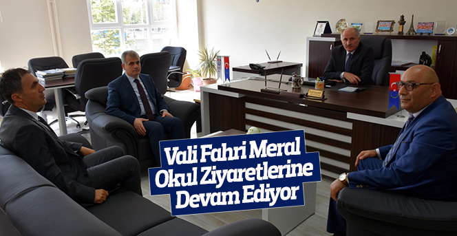 Vali Fahri Meral Okul Ziyaretlerine Devam Ediyor