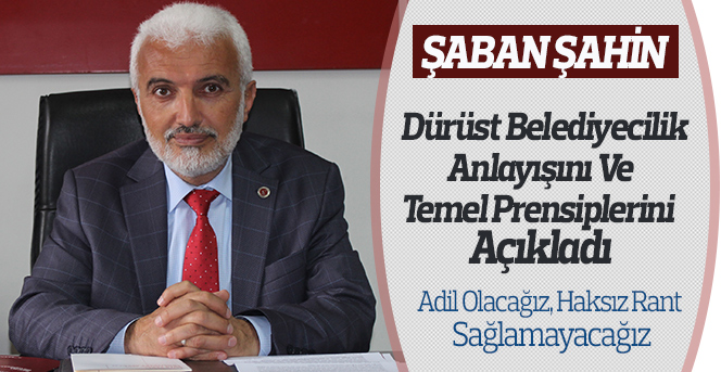 Şahin,Dürüst Belediyecilik Anlayışını Açıkladı