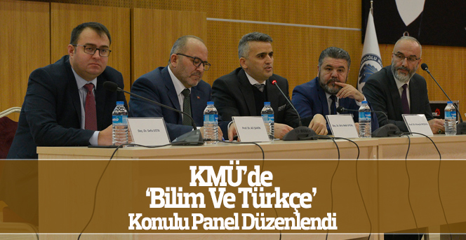 KMÜ’de ‘Bilim Ve Türkçe’ Konulu Panel Düzenlendi