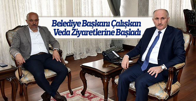 Belediye Başkanı Çalışkan, veda ziyaretlerine başladı