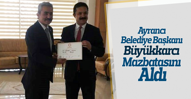 Ayrancı Belediye Başkanı Büyükkarcı mazbatasını aldı