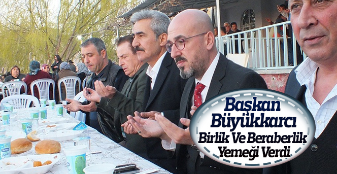 Başkan Büyükkarcı, Birlik Ve Beraberlik Yemeği Verdi