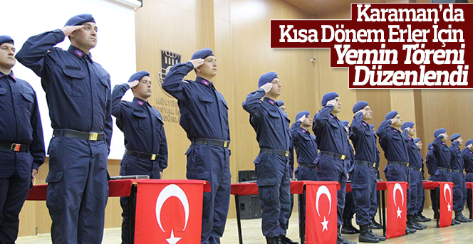 Karaman’da Kısa Dönem Erler İçin Yemin Töreni Düzenlendi