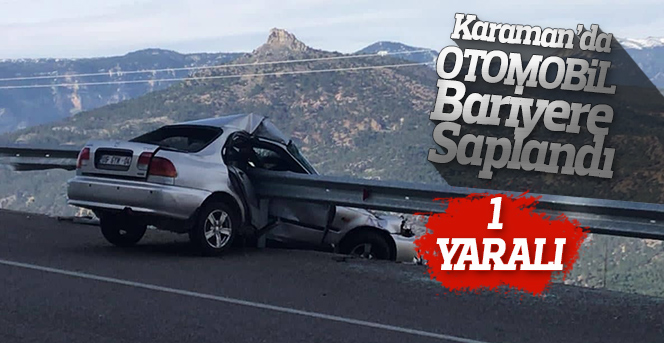 Karaman’da Otomobil Bariyere Saplandı: 1 Yaralı