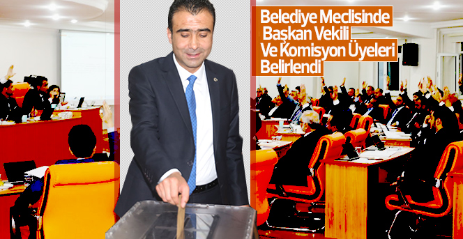 Belediye Meclisinde Başkan Vekili Ve Komisyon Üyeleri Belirlendi