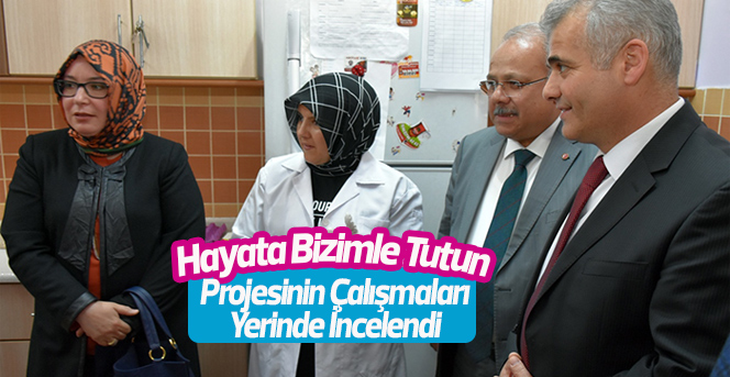 Hayata Bizimle Tutun Projesinin Çalışmaları Yerinde İncelendi