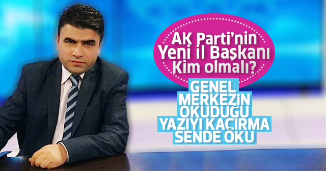 AK Parti Yeni İl Başkanını Belirleyecek.