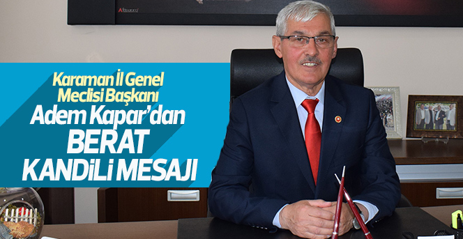 Karaman İl Genel Meclisi Başkanı Kapar’dan Berat Kandili Mesajı