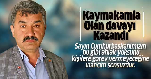 Ömer Dikici Kaymakamla olan davasını kazandı.