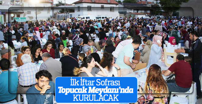 İlk İftar Sofrası Topucak Meydanı’nda Kurulacak