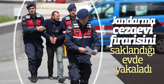 Jandarma, cezaevi firarisini saklandığı evde yakaladı