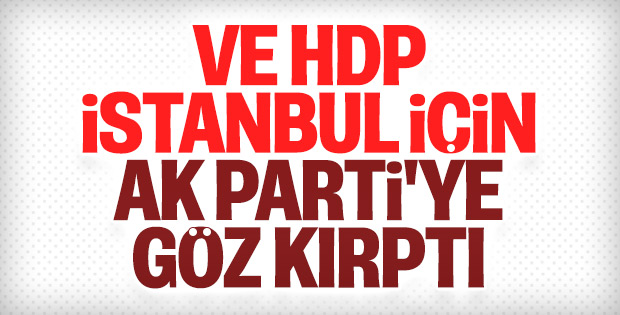 HDP İstanbul'da AK Partiyi destekleyecek.