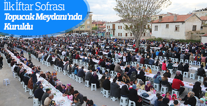 İlk İftar Sofrası Topucak Meydanı’nda Kuruldu