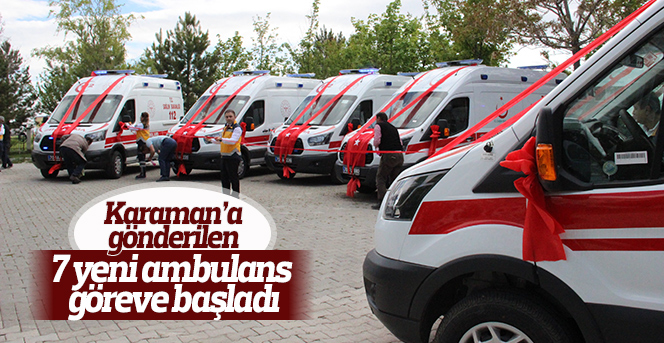 Karaman’a gönderilen 7 yeni ambulans göreve başladı