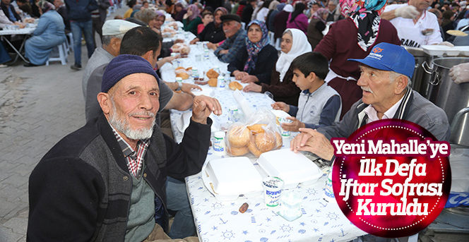 Yeni Mahalle’ye İlk Defa İftar Sofrası Kuruldu