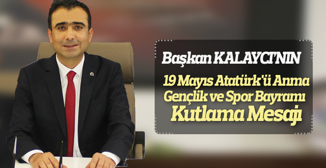 Belediye Başkanı Savaş Kalaycı’nın 19 Mayıs Mesajı