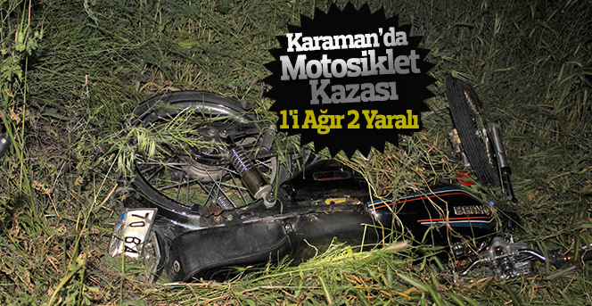 Karaman’da motosiklet kazası: 1'i ağır 2 yaralı