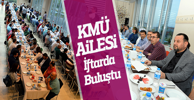 KMÜ Ailesi İftarda Buluştu