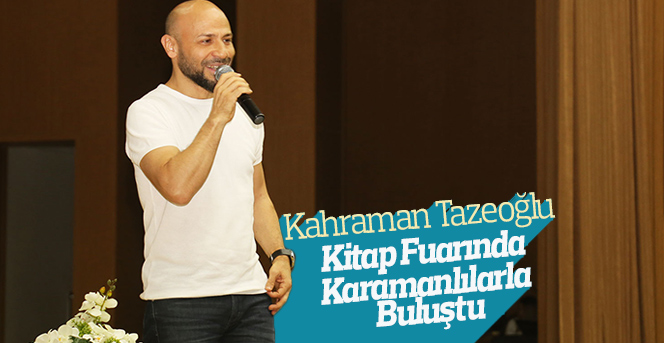 Kahraman Tazeoğlu Kitap Fuarında Karamanlılarla Buluştu