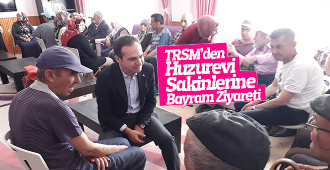 TRSM’den huzurevi sakinlerine bayram ziyareti