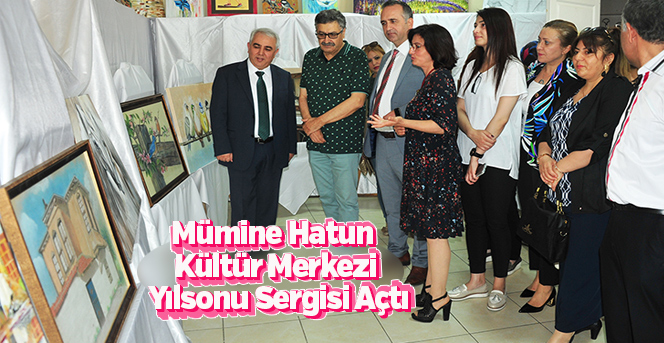 Mümine Hatun Kültür Merkezi Yılsonu Sergisi Açtı