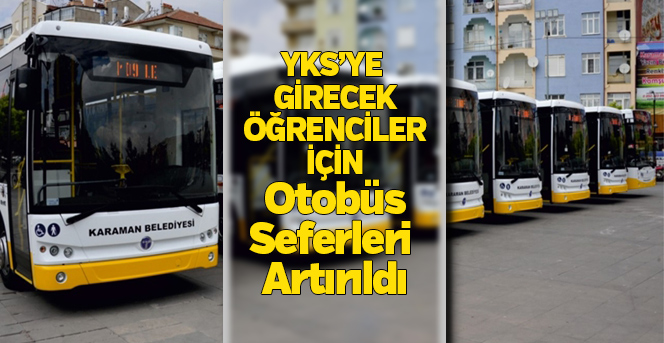 YKS’ye Girecek Öğrenciler İçin Otobüs Seferleri Artırıldı