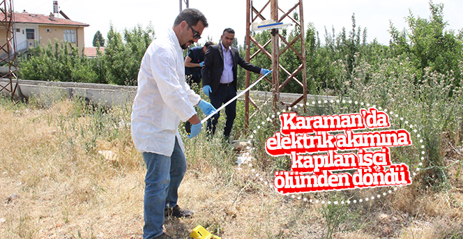 Karaman’da Elektrik Akımına Kapılan İşçi Ölümden Döndü