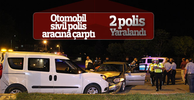 Otomobil sivil polis  aracına çarptı