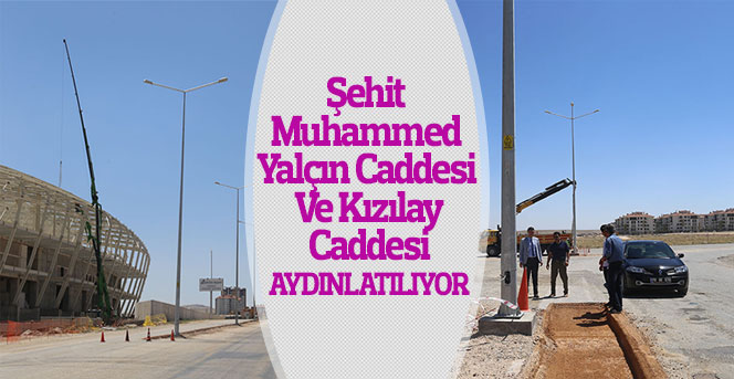 Şehit Muhammed Yalçın Ve Kızılay Caddesi Aydınlatılıyor