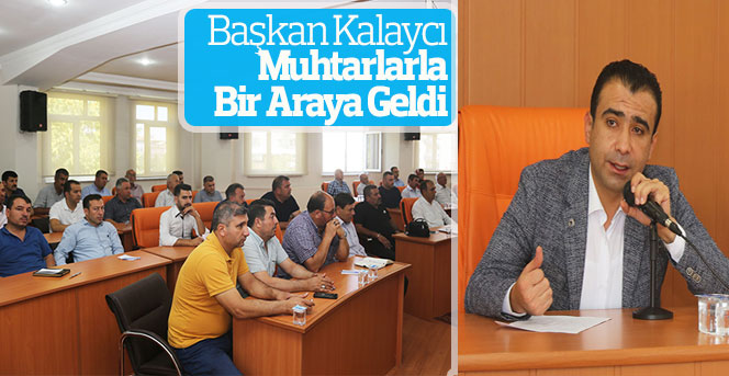 Başkan Kalaycı Muhtarlarla Bir Araya Geldi