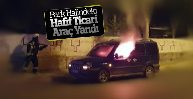 Karaman’da Park Halindeki Hafif Ticari Araç Yandı