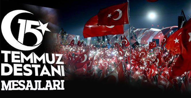 15 Temmuz Demokrasi ve Millî Birlik Günü Mesajları