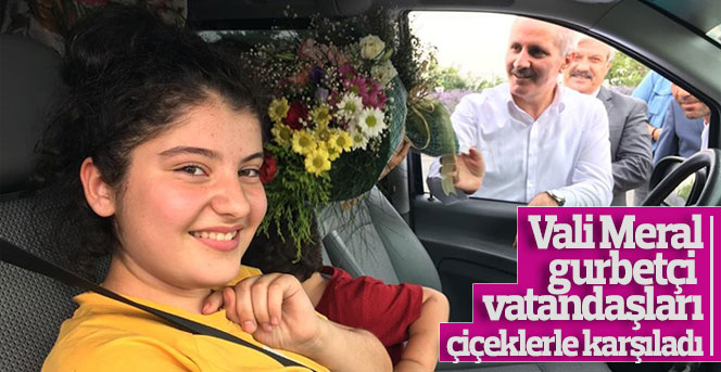 Vali Meral, gurbetçi vatandaşları çiçeklerle karşıladı