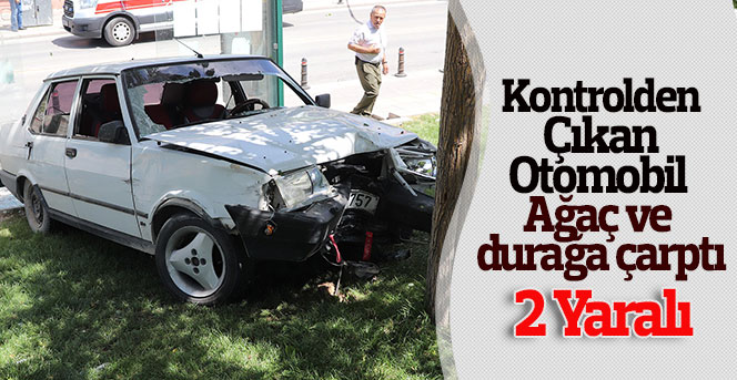 Kontrolden Çıkan Otomobil Ağaç Ve Durağa Çarptı: 2 Yaralı