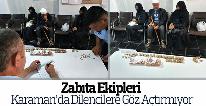 Zabıta Ekipleri Karaman’da Dilencilere Göz Açtırmıyor